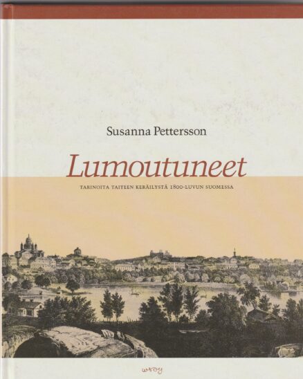 Lumoutuneet - Tarinoita taiteen keräilystä 1800-luvun Suomessa