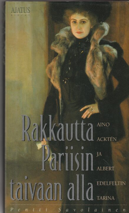 Rakkautta Pariisin taivaan alla - Aino Acktén ja Albert Edelfeltin tarina