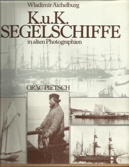 K.u.K. Segelschiffe in alten Photographien