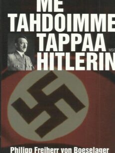 Me tahdoimme tappaa Hitlerin