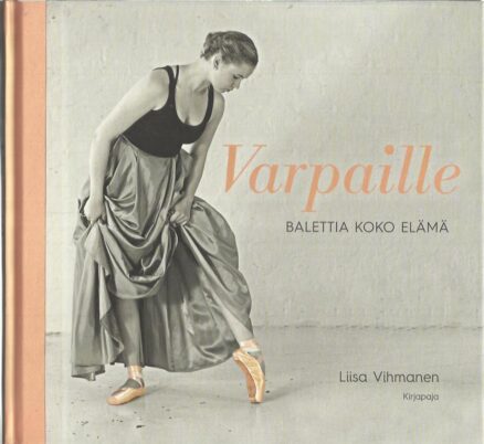 Varpaille - Balettia koko elämä