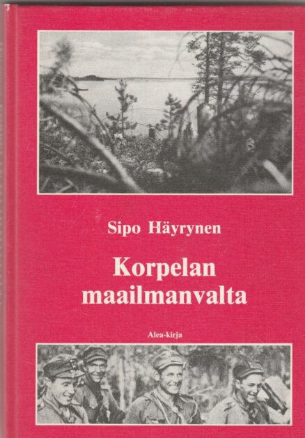 Korpelan maailmanvalta Sissisotaa ja sotatoimia taistelussa Stalinin - Rooseveltin - Hitlerin uusjakoa vastaan..