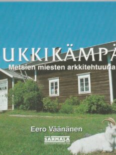 Tukkikämpät - Metsien miesten arkkitehtuuria