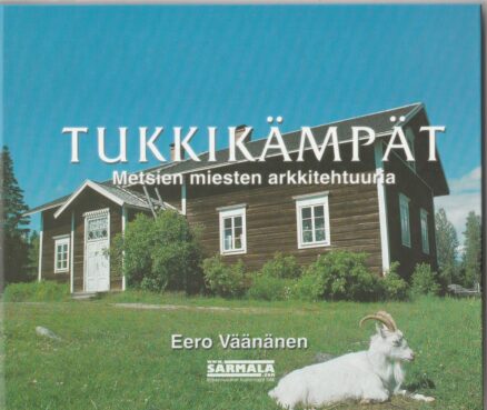 Tukkikämpät - Metsien miesten arkkitehtuuria