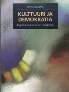 Kulttuuri ja demokratia - kirjoituksia kulttuurin nykytilasta