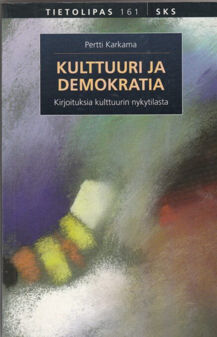 Kulttuuri ja demokratia - kirjoituksia kulttuurin nykytilasta