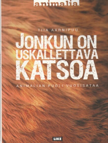 Jonkun on uskallettava katsoa - animalian puoli vuosisataa