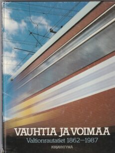 Vauhtia ja voimaa - valtionrautatiet 1862-1987