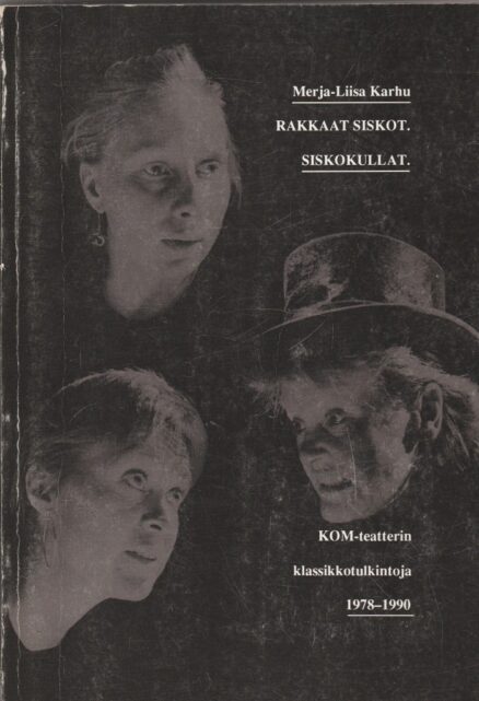 Rakkaat siskot. siskokullat - KOM-teatterin klassikkotulkintoja 1978-1990