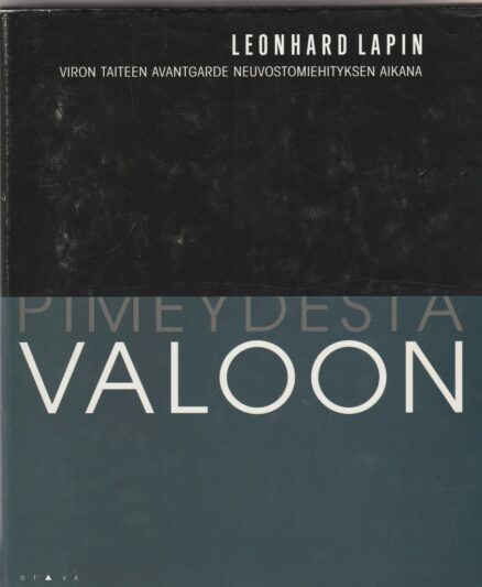 Pimeydestä valoon - viron taiteen avantgrade neuvostomiehityksen aikana