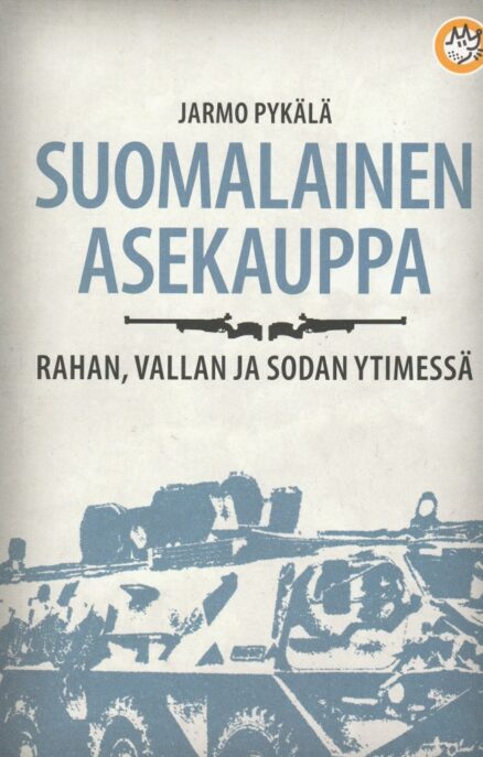 Suomalainen asekauppa - rahan, vallan ja sodan ytimessä