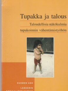 Tupakka ja talous - taloudellisia näkökulmia tupakoinnin vähentämistyöhön