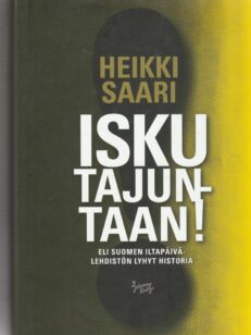 Isku tajuntaan! - eli suomen iltapäivälehdistön lyhyt historia