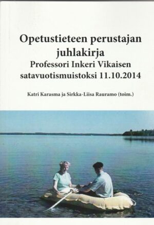 Opetustieteen perustajan juhlakirja Professori Inkeri Vikaisen satavuotismuistoksi 11.10.2014