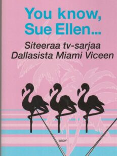 You know, Sue Ellen... - Siteeraa tv-sarjaa Dallasista Miami Viceen