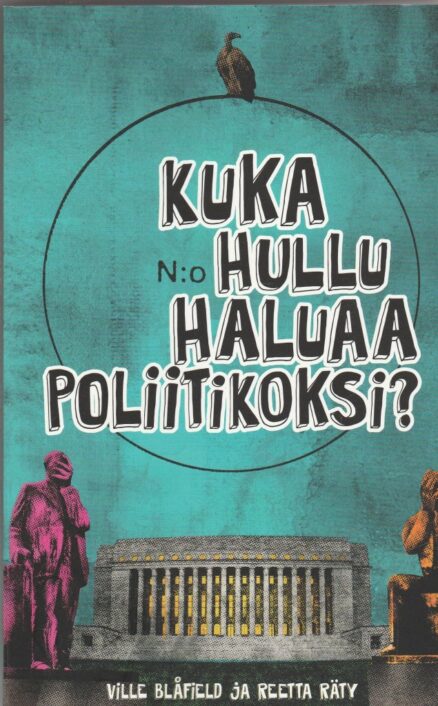 Kuka hullu haluaa poliitikoksi?