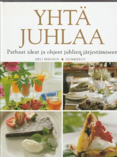 Yhtä juhlaa - parhaat ideat ja ohjeet juhlien järjestämiseen