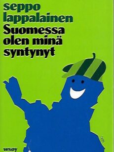 Suomessa olen minä syntynyt