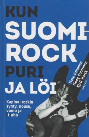 Kun Suomi.rock puri ja löi Kapina.rockin synty, nousu, vaino ja (t)uho