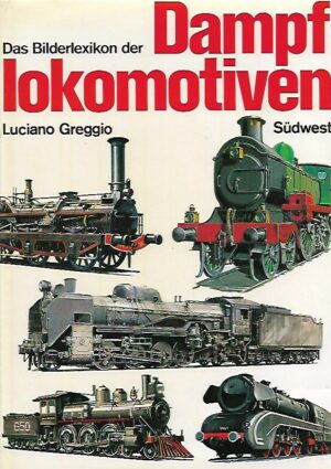 Das Bilderlexikon der Dampflokomotiven
