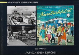 Die Geschichte der Bundesrebublik - Auf Schienen durchs Wirtschaftswunderland - Die Frühen Bundesbahn-jahre