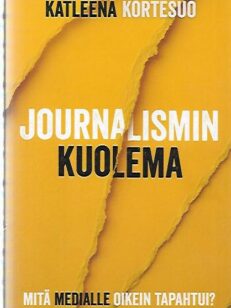 Journalismin kuolema - Mitä medialle oikein tapahtui?