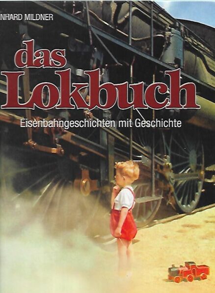 Das Lokbuch - Eisenbahngeschichten mit Geschichte