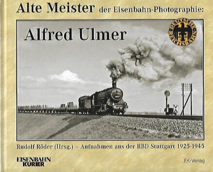 Alte Meister der Eisenbahn-Photographie: Alfred Ulmer