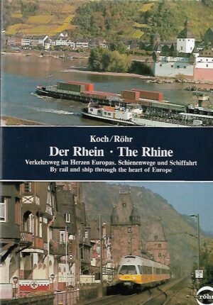Der Rhein - The Rhine - Verkehrsweg im Herzen Europas. Schienenwege und Schiffahrt / By rail and ship through the heart of Europe