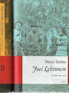 Joel Lehtonen I-II - Vuodet 1881-1917 / Vuodet1918-1934
