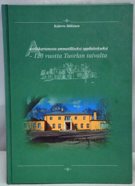 Aateliskartanosta ammatilliseksi oppilaitokseksi - 120 vuotta Tuorlan taivalta