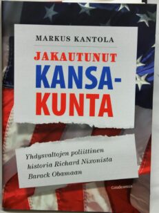 Jakautunut kansakunta - Yhdysvaltojen poliittinen historia Richard Nixonista Barack Obamaan