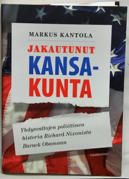 Jakautunut kansakunta - Yhdysvaltojen poliittinen historia Richard Nixonista Barack Obamaan