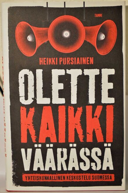 Olette kaikki väärässä - yhteiskunnallinen keskustelu suomessa