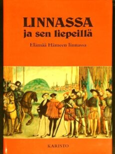 Linnassa ja sen liepeillä - Elämää Hämeen linnassa