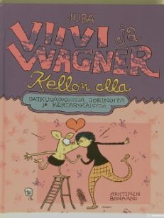 Viivi ja Wagner - Kellon alla - Jatkuvajuonisia jorinoita ja kertarykäisyjä