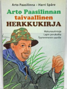 Arto Paasilinnan taivaallinen herkkukirja - Makunautintoja Lapin perukoilta Tyynenmeren saarille