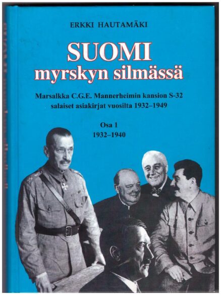 Suomi myrskyn silmässä - Marsalkka C.G.E. Mannerheimin kansion S-32 salaiset asiakirjat vuosilta 1932-1949 Osa 1 1932-1940