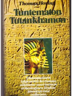 Tuntematon Tutankhamon - ensimmäinen tyhjentävä kertomus aikamme suurimman arkeologisen löydön jännittävistä vaiheista