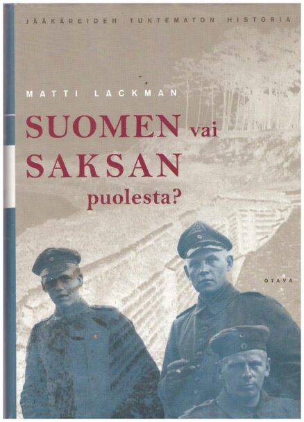 Suomen vai Saksan puolesta? Jääkäreiden tuntematon historia