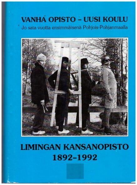 Vanha opisto - uusi koulu - Limingan kansanopisto 1892-1992