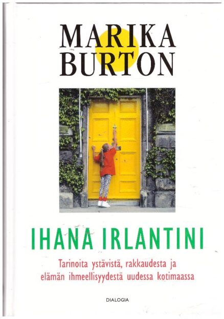 Ihana Irlantini - Tarinoita ystävistä, rakkaudesta ja elämän ihmeellisyydestä uudessa kotimaassa