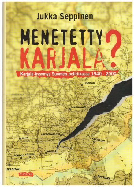 Menetetty Karjala? - Karjala-kysymys Suomen politiikassa 1940-2000