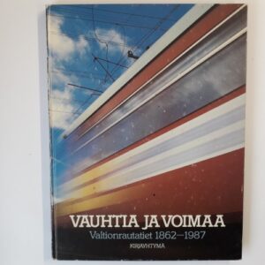 Vauhtia ja voimaa - Valtionrautatiet 1862-1987
