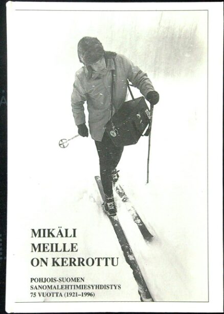 Mikäli meille on kerrottu - Pohjois-Suomen sanomalehtimiesyhdistys 75 vuotta 1921-1996