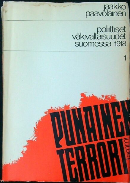 Punainen terrori - poliittiset väkivaltaisuudet Suomessa 1918 1