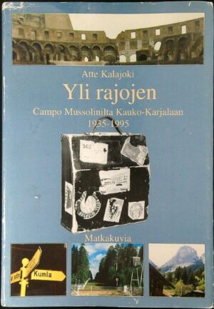 Yli rajojen - Campo Mussolinilta Kauko-Karjalaan 1935-1995