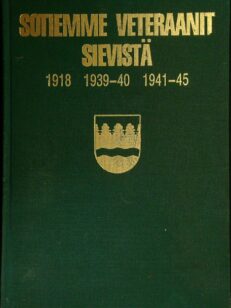 Sotiemme veteraanit Sievistä 1918 1939-40 1941-45 + lisäosa