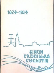 Sinun kaduillas koulutie - Oulun kansakoulun 100-vuotismuistojulkaisu 1874-1974