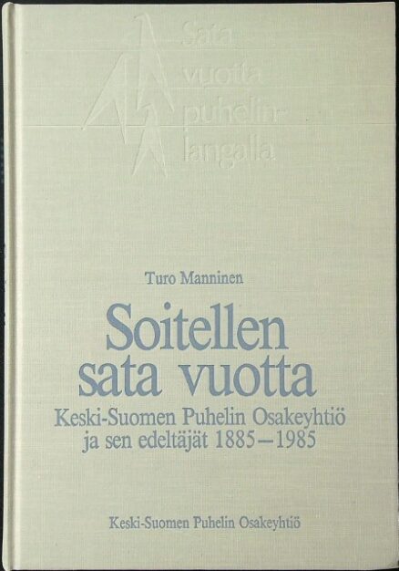 Soitellen sata vuotta - Keski-Suomen Puhelin Oy ja sen edeltäjät 1885-1985